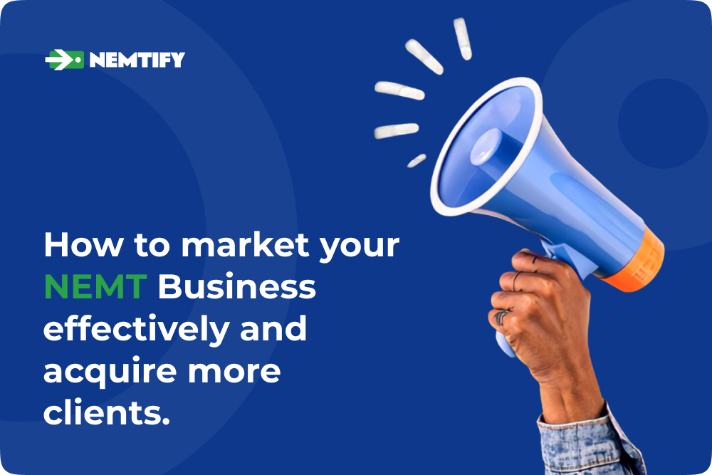How to Market Your NEMT Business Effectively and Acquire More Clients