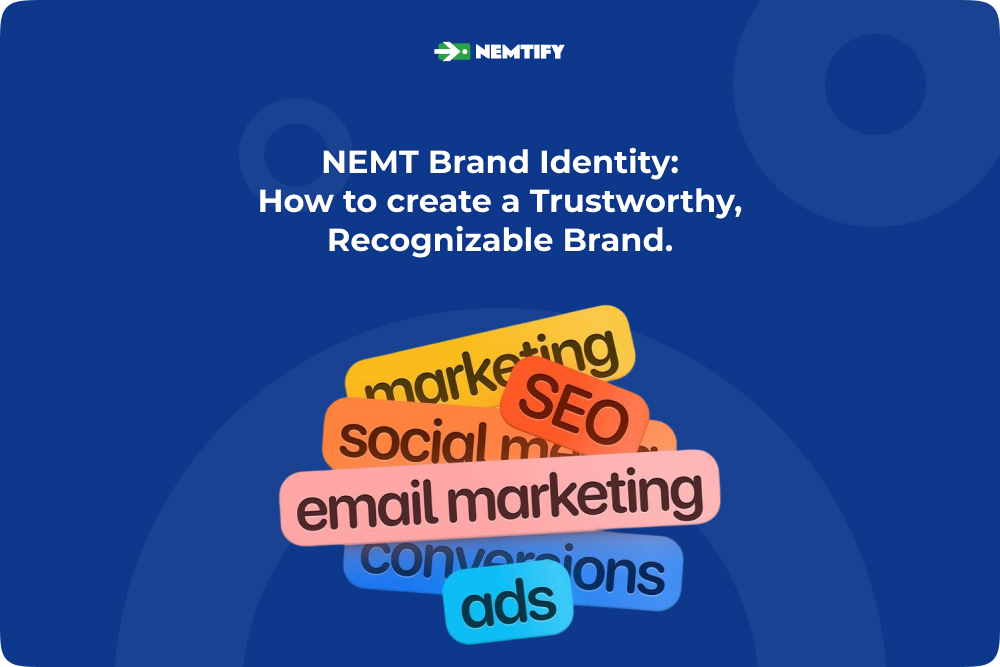 NEMT Brand Identity: How to Create a Trustworthy, Recognizable Brand