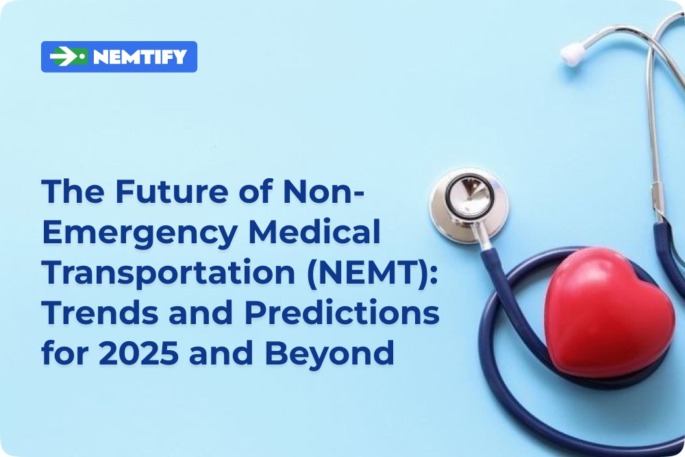 The Future of Non-Emergency Medical Transportation (NEMT) Trends and Predictions for 2025 and Beyond