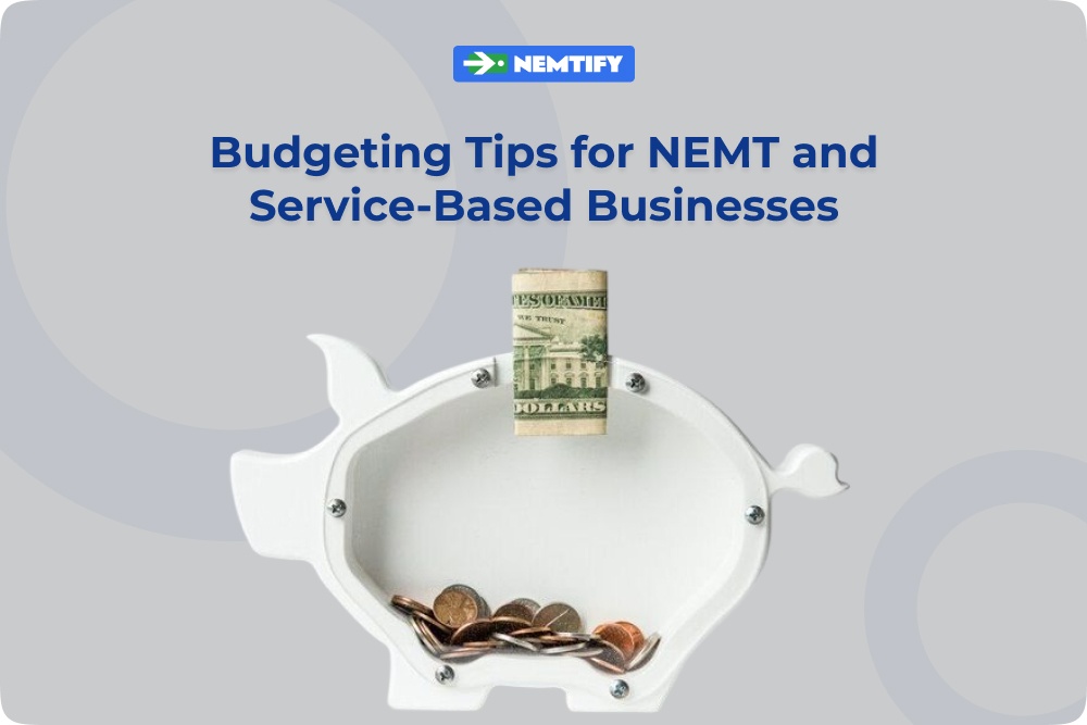 Budgeting Tips for NEMT and Service-Based Businesses